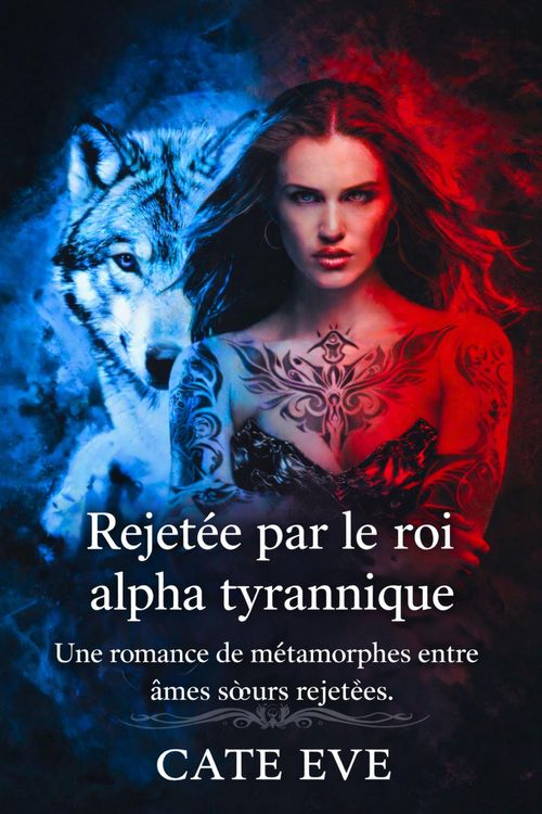 Produktbild: Rejet&eacute;e par le roi alpha tyrannique: Une romance de m&eacute;tamorphes entre &acirc;mes soeurs rejet&eacute;es