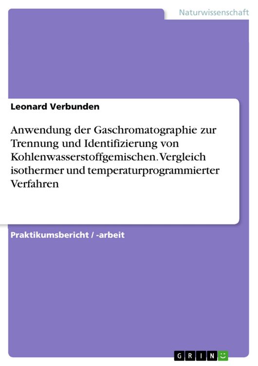 Produktbild: Anwendung der Gaschromatographie zur Trennung und Identifizierung von Kohlenwasserstoffgemischen. Vergleich isothermer und temperaturprogrammierter Ve