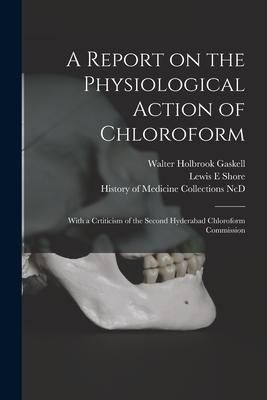 Produktbild: A Report on the Physiological Action of Chloroform: With a Crtiticism of the Second Hyderabad Chloroform Commission