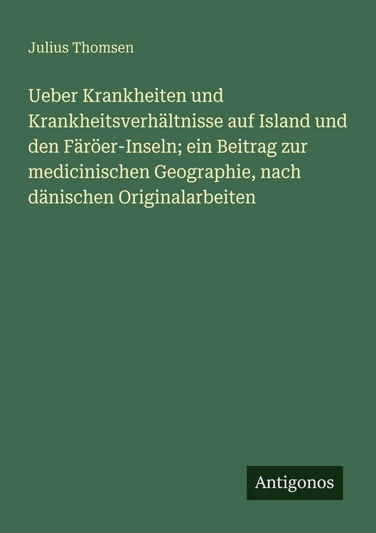 Produktbild: Ueber Krankheiten und Krankheitsverh&auml;ltnisse auf Island und den F&auml;r&ouml;er-Inseln; ein Beitrag zur medicinischen Geographie, nach d&auml;nischen Originalarbeit