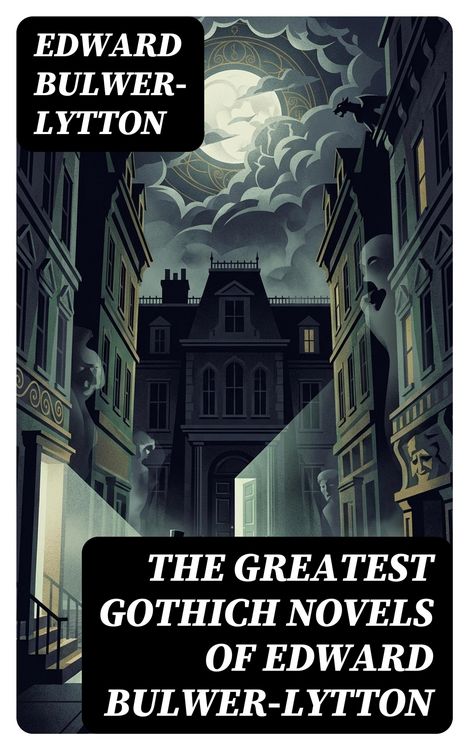 Produktbild: The Greatest Gothich Novels of Edward Bulwer-Lytton