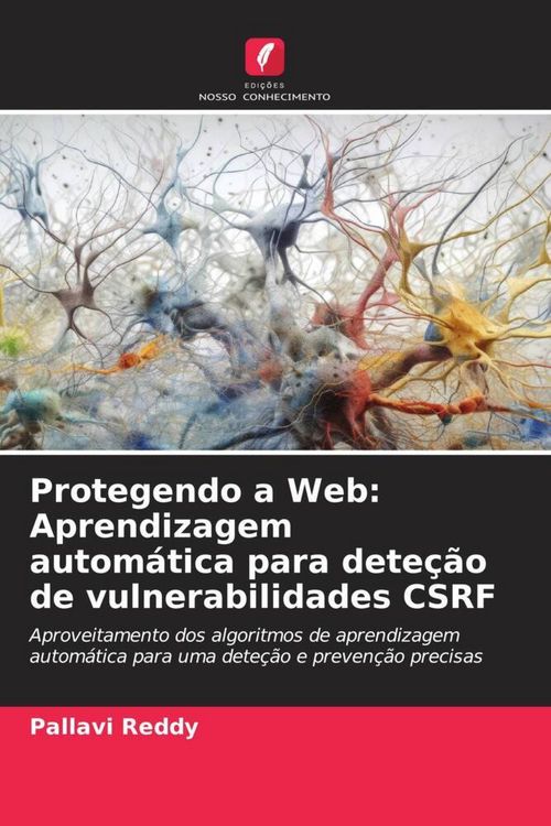 Produktbild: Protegendo a Web: Aprendizagem autom&aacute;tica para dete&ccedil;&atilde;o de vulnerabilidades CSRF