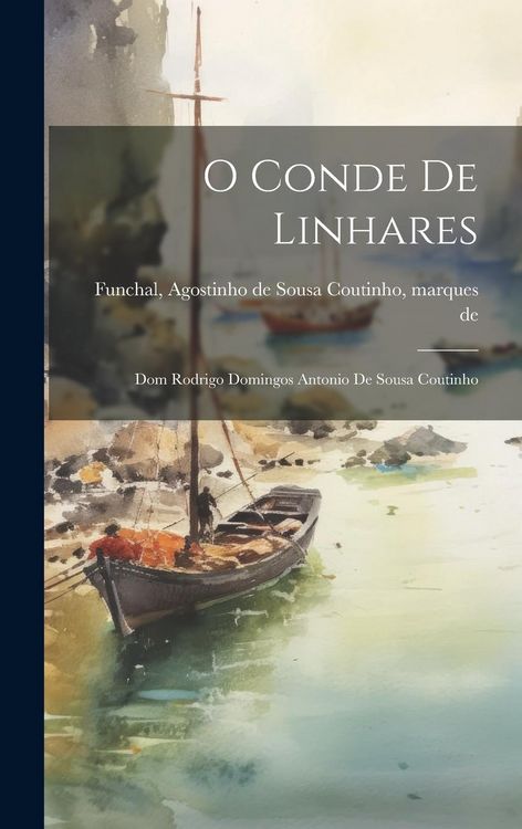 Produktbild: O Conde De Linhares: Dom Rodrigo Domingos Antonio De Sousa Coutinho
