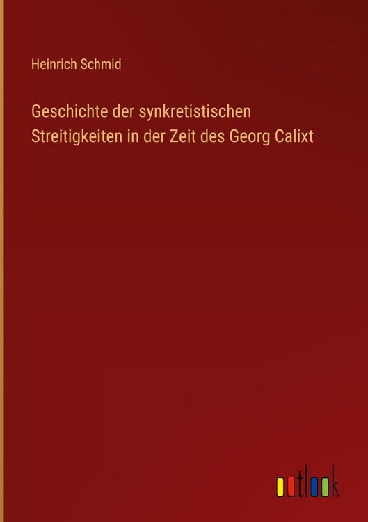 Produktbild: Geschichte der synkretistischen Streitigkeiten in der Zeit des Georg Calixt