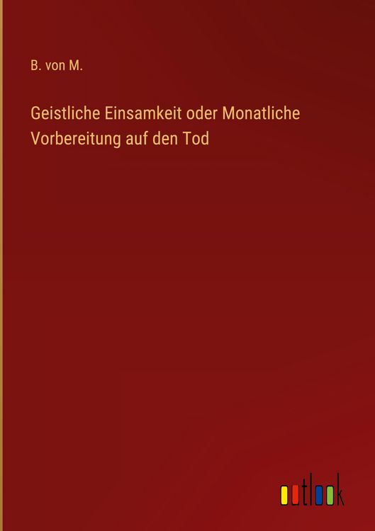 Produktbild: Geistliche Einsamkeit oder Monatliche Vorbereitung auf den Tod