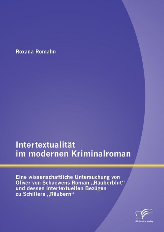 Produktbild: Intertextualit&auml;t im modernen Kriminalroman: Eine wissenschaftliche Untersuchung von Oliver von Schaewens Roman "R&auml;uberblut" und dessen intertextuellen Bez&uuml;gen zu Schillers "R&auml;ubern"