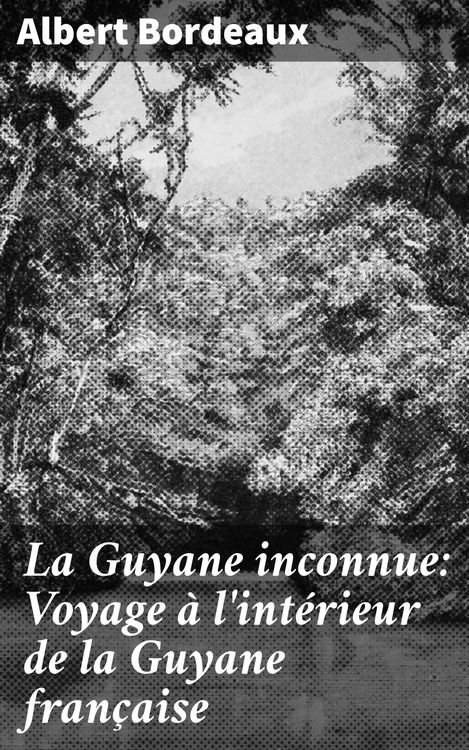 Produktbild: La Guyane inconnue: Voyage &agrave; l'int&eacute;rieur de la Guyane fran&ccedil;aise