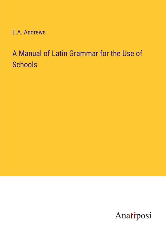 Produktbild: A Manual of Latin Grammar for the Use of Schools