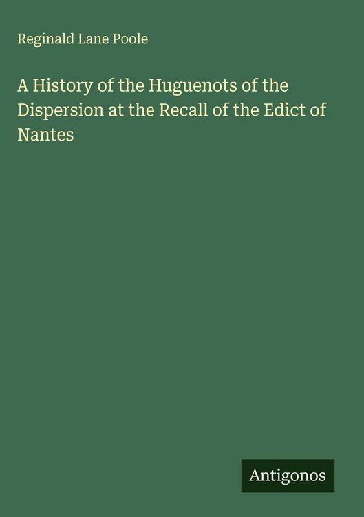 Produktbild: A History of the Huguenots of the Dispersion at the Recall of the Edict of Nantes