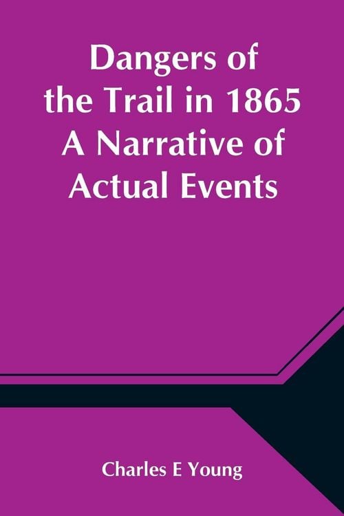 Produktbild: Dangers of the Trail in 1865 A Narrative of Actual Events