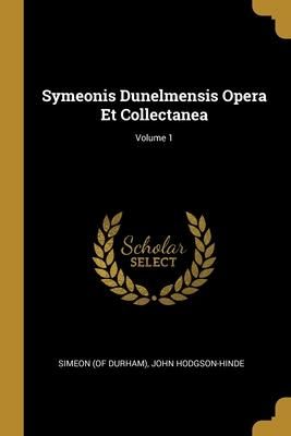 Produktbild: Symeonis Dunelmensis Opera Et Collectanea; Volume 1