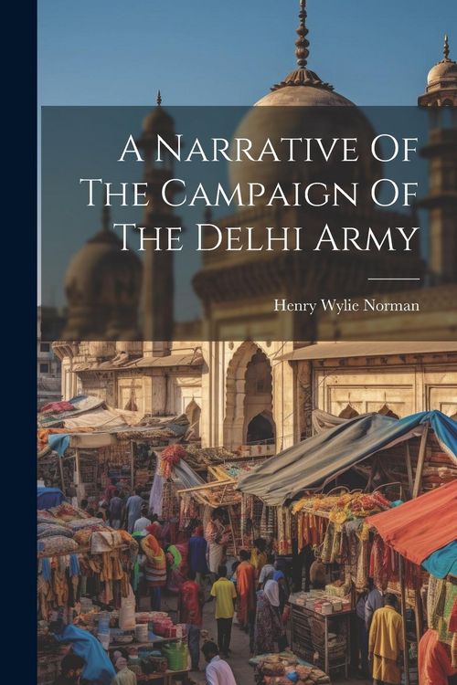 Produktbild: A Narrative Of The Campaign Of The Delhi Army