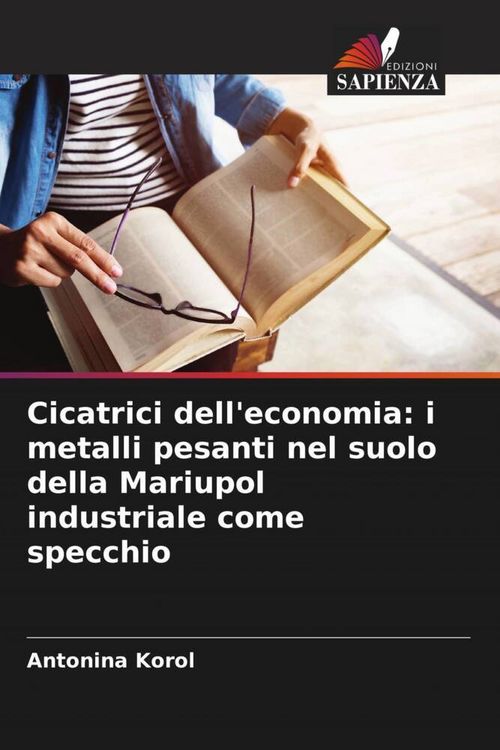 Produktbild: Cicatrici dell'economia: i metalli pesanti nel suolo della Mariupol industriale come specchio