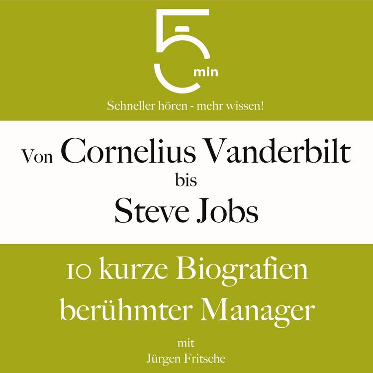 Produktbild: Von Cornelius Vanderbilt bis Steve Jobs: 10 kurze Biografien ber&uuml;hmter Manager