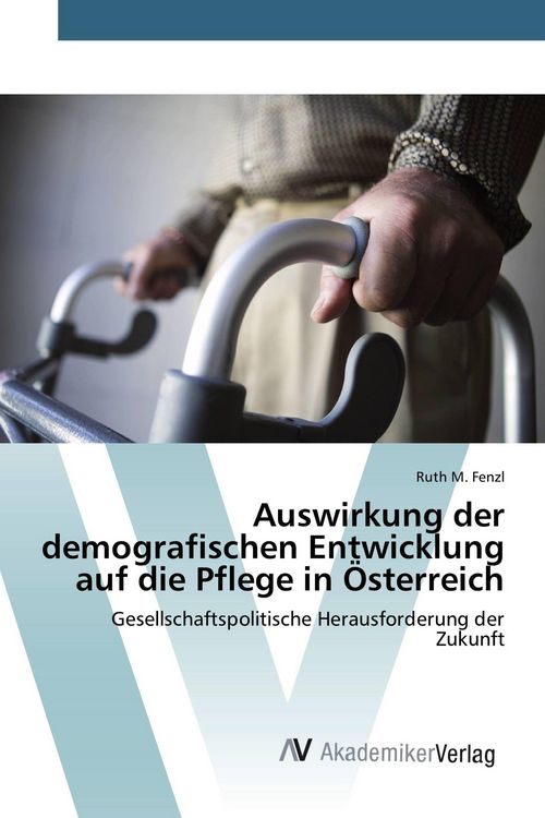 Produktbild: Auswirkung der demografischen Entwicklung auf die Pflege in &Ouml;sterreich