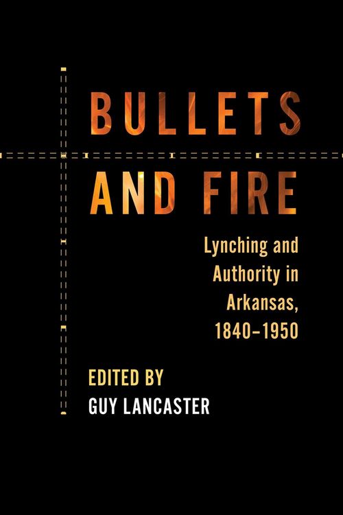 Produktbild: Bullets and Fire: Lynching and Authority in Arkansas, 1840-1950