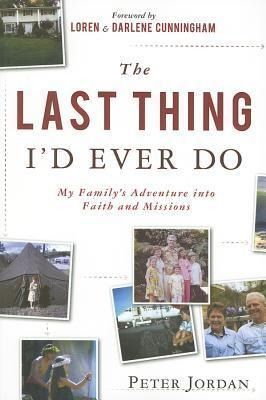 Produktbild: The Last Thing I'd Ever Do: My Family's Adventure Into Faith and Missions
