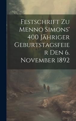 Produktbild: Festschrift Zu Menno Simons' 400 J&auml;hriger Geburtstagsfeier Den 6. November 1892