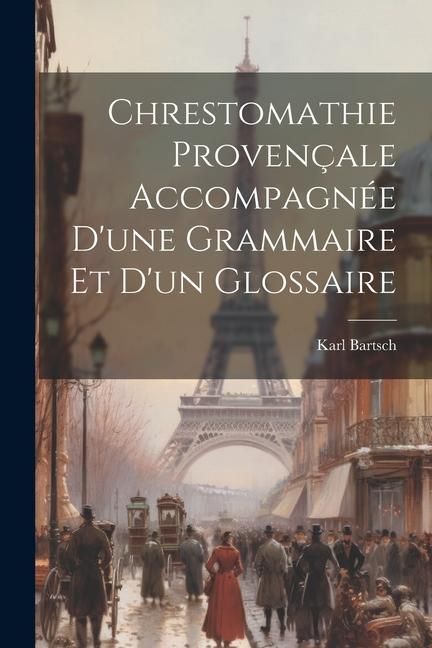 Produktbild: Chrestomathie proven&ccedil;ale accompagn&eacute;e d'une grammaire et d'un glossaire