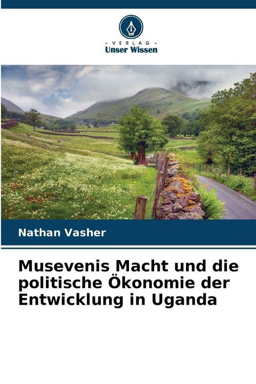 Produktbild: Musevenis Macht und die politische &Ouml;konomie der Entwicklung in Uganda