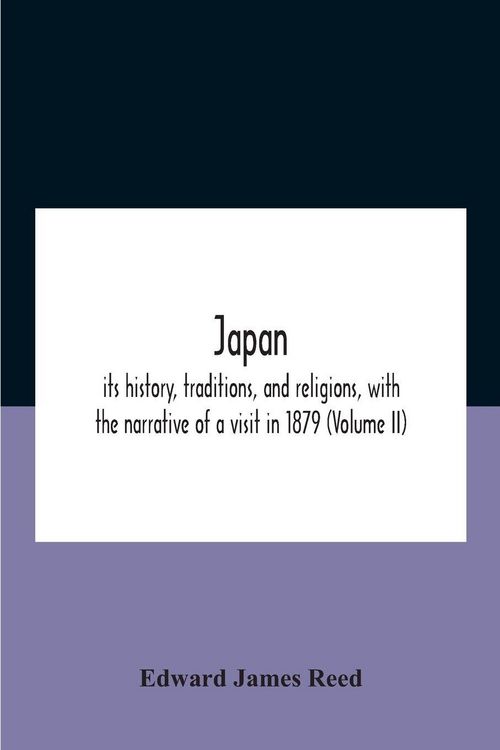 Produktbild: Japan; Its History, Traditions, And Religions, With The Narrative Of A Visit In 1879 (Volume Ii)