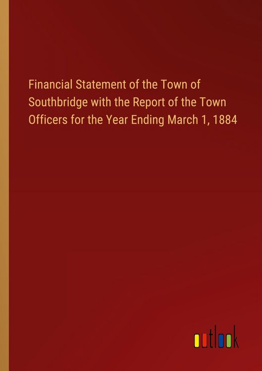 Produktbild: Financial Statement of the Town of Southbridge with the Report of the Town Officers for the Year Ending March 1, 1884