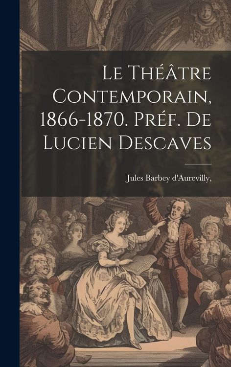 Produktbild: Le Th&eacute;&acirc;tre Contemporain, 1866-1870. Pr&eacute;f. de Lucien Descaves