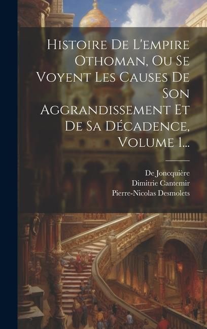 Produktbild: Histoire De L'empire Othoman, Ou Se Voyent Les Causes De Son Aggrandissement Et De Sa D&eacute;cadence, Volume 1...
