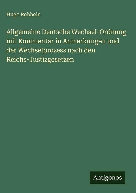 Produktbild: Allgemeine Deutsche Wechsel-Ordnung mit Kommentar in Anmerkungen und der Wechselprozess nach den Reichs-Justizgesetzen
