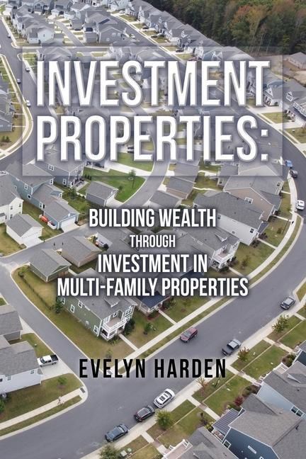 Produktbild: Investment Properties: Building Wealth Through Investment in Multi-Family Properties