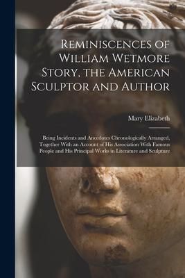 Produktbild: Reminiscences of William Wetmore Story, the American Sculptor and Author; Being Incidents and Anecdotes Chronologically Arranged, Together With an Acc
