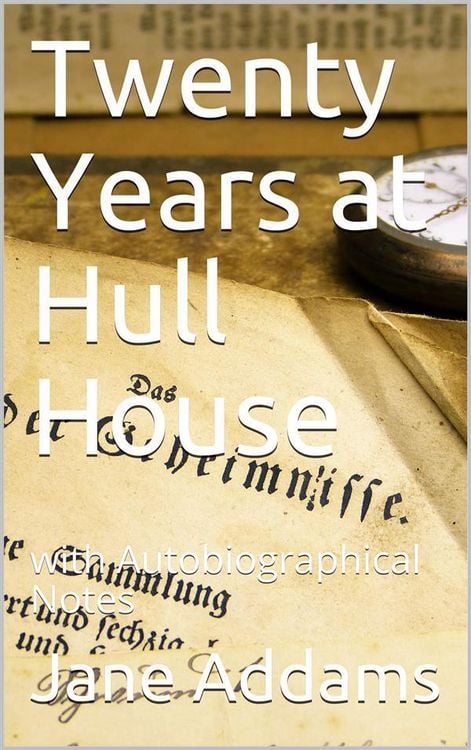 Produktbild: Twenty Years at Hull House; with Autobiographical Notes