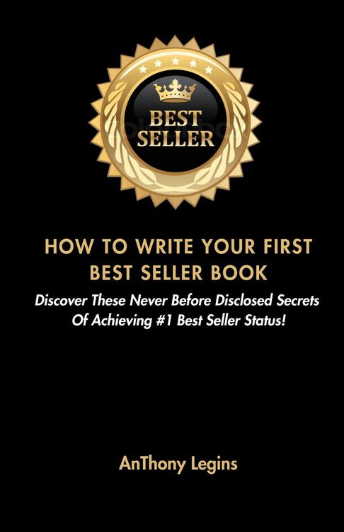 Produktbild: How To Write Your First Best Seller Book: Discover These Never Before Disclosed Secrets Of Achieving #1 Best Seller Status!