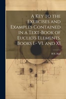 Produktbild: A key to the Exercises and Examples Contained in a Text-book of Euclid's Elements. Books I.- VI. and XI