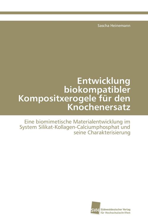 Produktbild: Entwicklung biokompatibler Kompositxerogele f&uuml;r den Knochenersatz