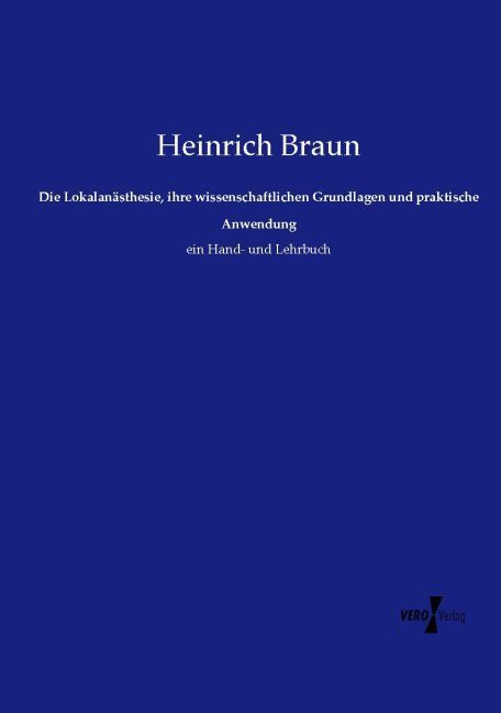 Produktbild: Die Lokalan&auml;sthesie, ihre wissenschaftlichen Grundlagen und praktische Anwendung