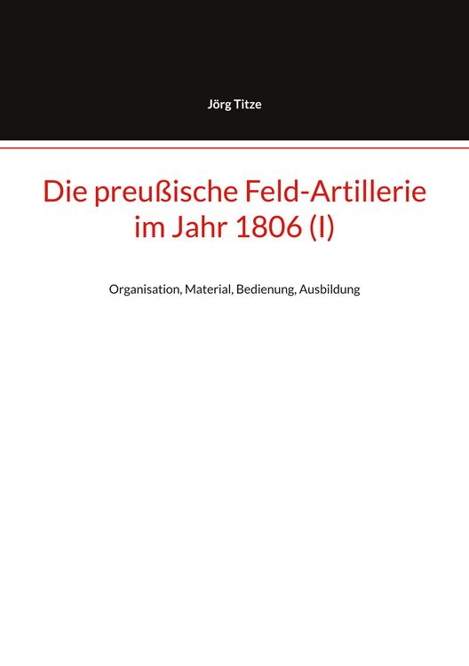 Produktbild: Die preu&szlig;ische Feld-Artillerie im Jahr 1806 (I)