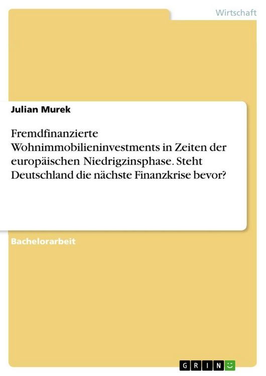 Produktbild: Fremdfinanzierte Wohnimmobilieninvestments in Zeiten der europ&auml;ischen Niedrigzinsphase. Steht Deutschland die n&auml;chste Finanzkrise bevor?