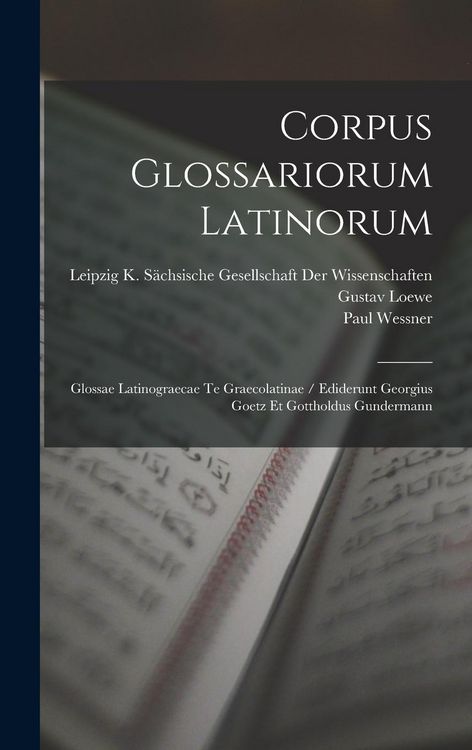 Produktbild: Corpus Glossariorum Latinorum: Glossae Latinograecae Te Graecolatinae / Ediderunt Georgius Goetz Et Gottholdus Gundermann