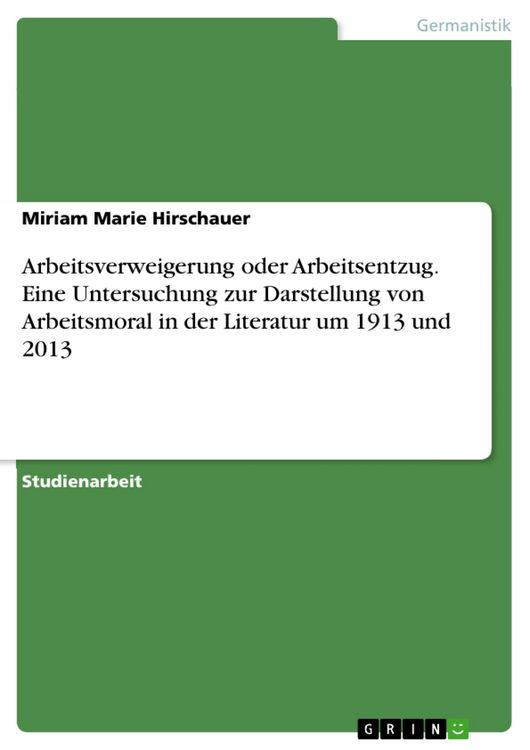 Produktbild: Arbeitsverweigerung oder Arbeitsentzug. Eine Untersuchung zur Darstellung von Arbeitsmoral in der Literatur um 1913 und 2013