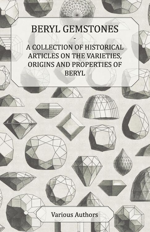 Produktbild: Beryl Gemstones - A Collection of Historical Articles on the Varieties, Origins and Properties of Beryl