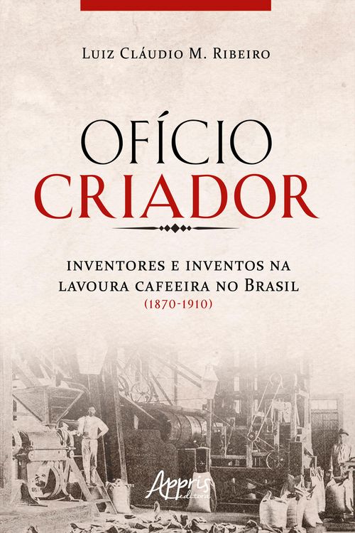 Produktbild: Of&iacute;cio Criador Inventores e Inventos na Lavoura Cafeeira no Brasil (1870-1910)
