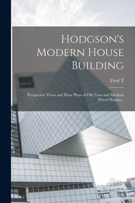 Produktbild: Hodgson's Modern House Building: Perspective Views and Floor Plans of Fifty low and Medium Priced Houses...
