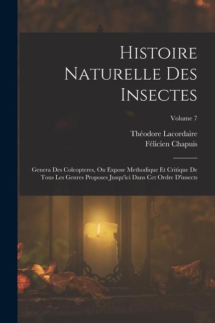 Produktbild: Histoire Naturelle Des Insectes: Genera Des Coleopteres, Ou Expose Methodique Et Critique De Tous Les Genres Proposes Jusqu'ici Dans Cet Ordre D'insec