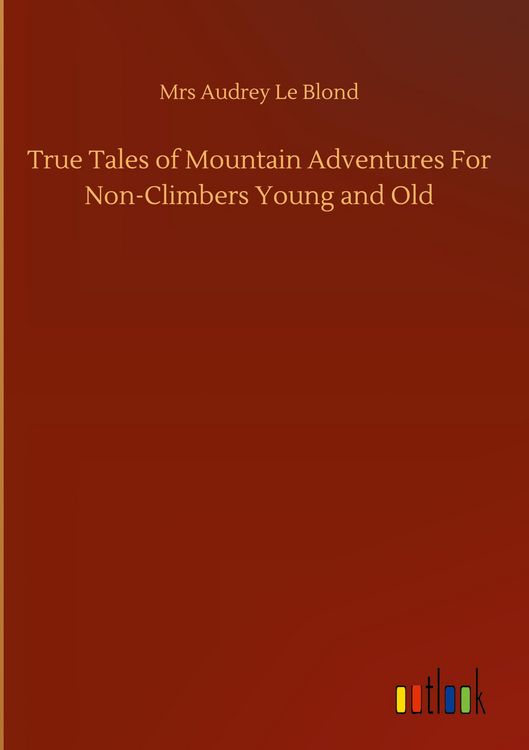 Produktbild: True Tales of Mountain Adventures For Non-Climbers Young and Old