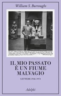 Produktbild: Il mio passato è un fiume malvagio. Lettere 1946-1973