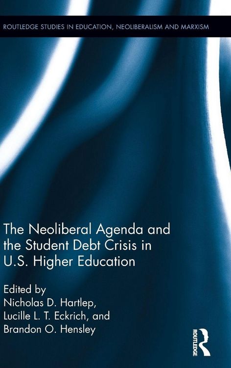 Produktbild: The Neoliberal Agenda and the Student Debt Crisis in U.S. Higher Education