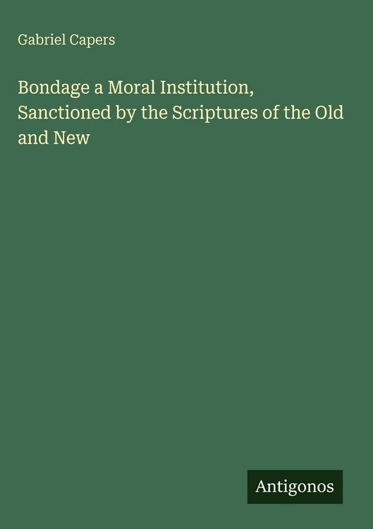 Produktbild: Bondage a Moral Institution, Sanctioned by the Scriptures of the Old and New