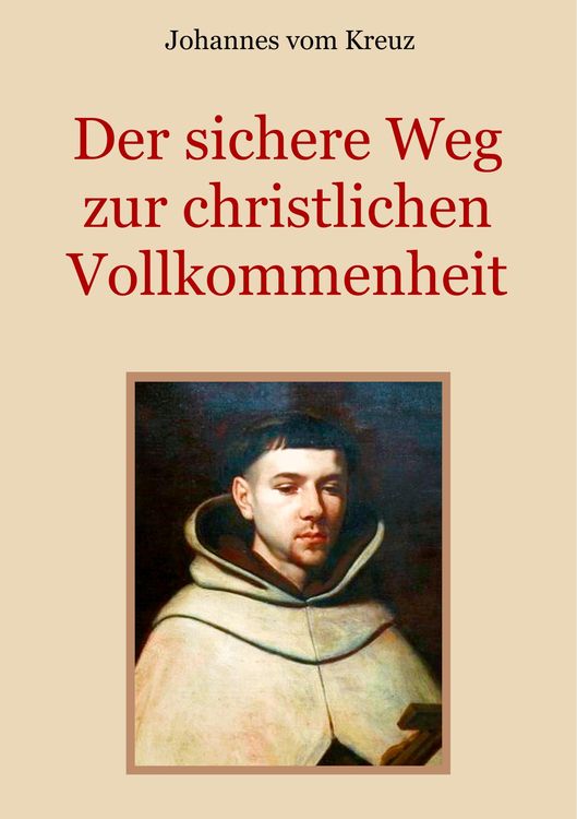 Bild vom Artikel Der sichere Weg zur christlichen Vollkommenheit vom Autor Johannes Vom Kreuz