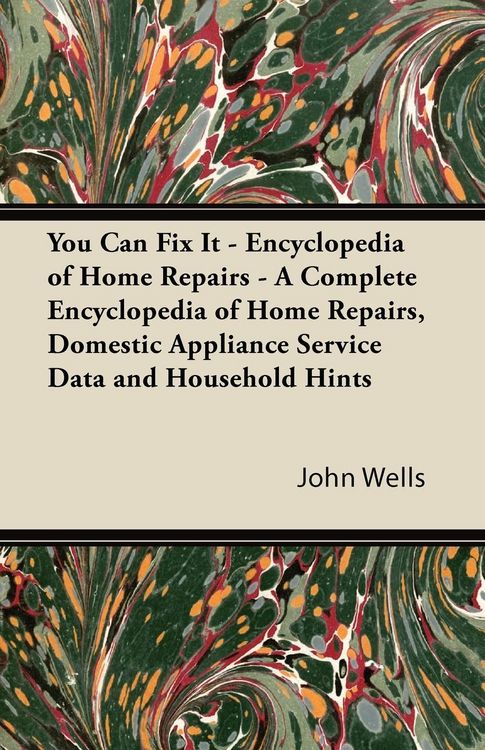 Produktbild: You Can Fix It - Encyclopedia of Home Repairs - A Complete Encyclopedia of Home Repairs, Domestic Appliance Service Data and Household Hints